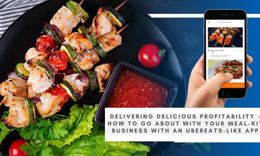 Delivering Delicious Profitability - How to Go About With Your Meal-Kit Business with an UberEats-Like App?