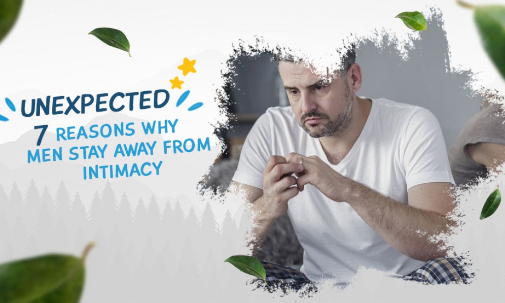Unexpected 7 Reasons Why Men Stay away from Intimacy