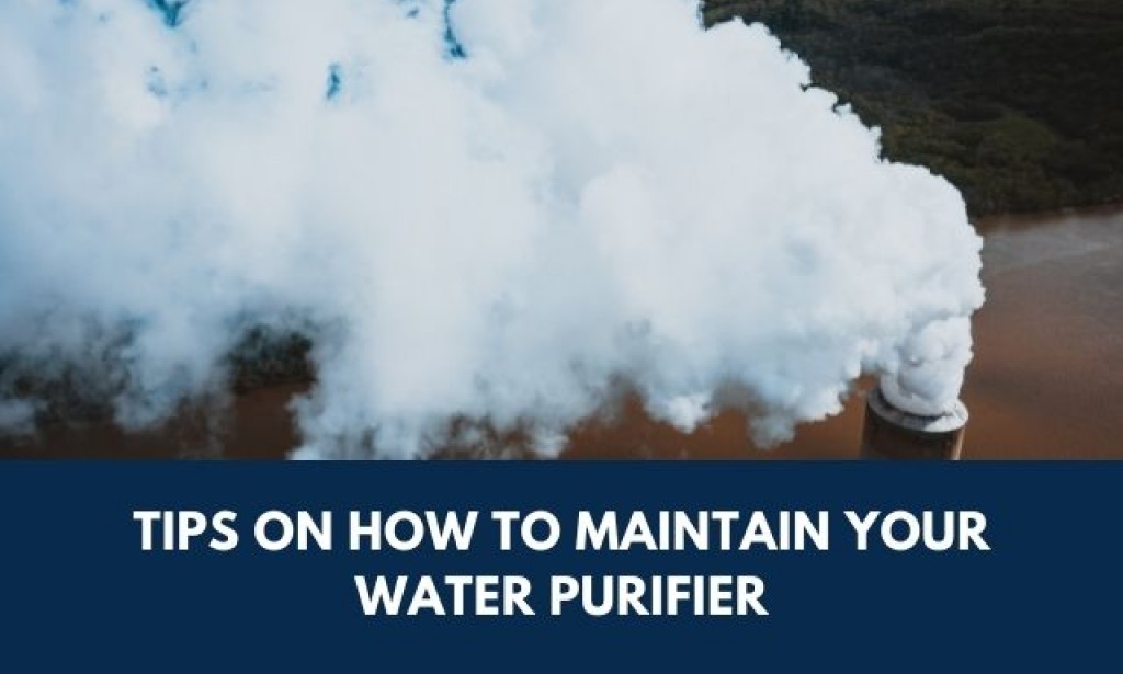 Tips On How to Maintain Your Water Purifier