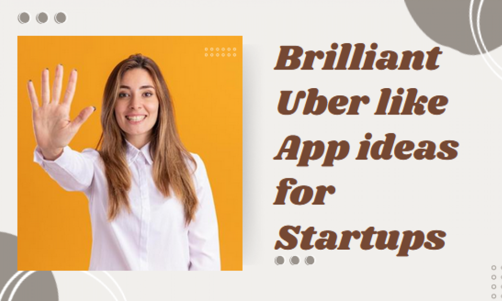 5 Brilliant Uber-like App Ideas for Startups